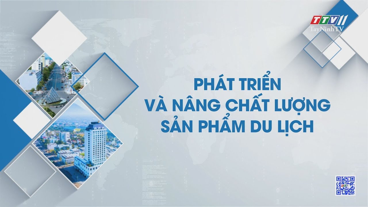 Phát triển và nâng chất lượng sản phẩm du lịch | NHỮNG VẪN ĐỀ HÔM NAY | TayNinhTV